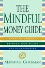 The Mindful Money Guide  Creating Harmony Between Your Values and Your Finances