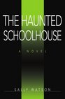 The Haunted Schoolhouse