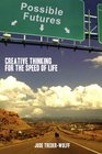 Possible Futures Creative Thinking For The Speed of Life