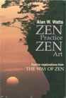 Zen Practice Zen Art Furthur Explorations From the Way of Zen