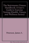 The Stairmaster Fitness Handbook A User's Guide to Exercise Testing and Prescription