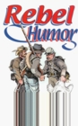 Rebel Humor 120 Stories of the Comical Side of Confederate Army Service 18611865