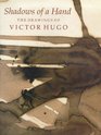 Shadows of a Hand The Drawings of Victor Hugo
