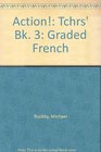 Action Tchrs' Bk 3 Graded French