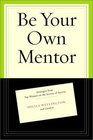 Be Your Own Mentor Strategies from Top Women on the Secrets of Success