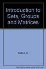 Introduction to Sets Groups and Matrices