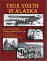 True North in Alaska Memories of Indians Eskimos Bush Pilots and Us