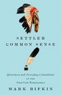 Settler Common Sense Queerness and Everyday Colonialism in the American Renaissance