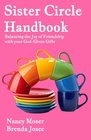 Sister Circle Handbook Balancing the Joy of Friendship with Your GodGIven Gifts