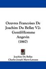Oeuvres Francoises De Joachim Du Bellay V2 GentilHomme Angevin
