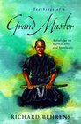 Teachings Of A Grand Master A Dialogue on Martial Arts and Spirituality