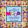 The Little Book of Moods 101 Ways to Embrace and Enjoy Any Emotion