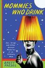 Mommies Who Drink: Sex, Drugs, and Other Distant Memories of an Ordinary Mom (Audio CD) (Unabridged)