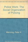 Police Work The Social Organization of Policing