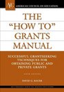 The How To Grants Manual Successful Grantseeking Techniques for Obtaining Public and Private Grants Fifth Edition