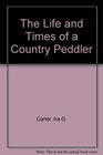 The Life And Times Of A Country Peddler