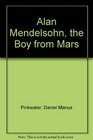Alan Mendelsohn the Boy from Mars