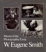 W Eugene Smith Master of the Photographic Essay