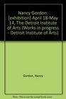 Nancy Gordon  April 18May 14 The Detroit Institute of Arts