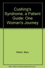 Cushing's Syndrome A Patient Guide One Woman's Journey