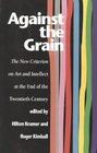 Against the Grain  The New Criterion on Art and Intellect at the End of the Twentieth Century