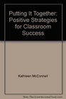 Putting It Together Positive Strategies for Classroom Success