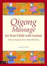 Qigong Massage for Your Child With Autism A Home Program from Chinese Medicine