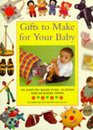 Gifts to Make for Your Baby 100 EasytoMake Toys Outfits and Nursery Items