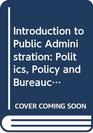 Introduction to Public Administration Politics Policy and Bureaucracy