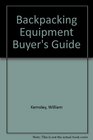 Backpacking Equipment Buyers Guide Revised Edition