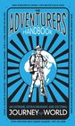 The Adventurers' Handbook An Extreme Extraordinary and Exciting Journey Around the World