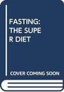 FASTING  THE SUPER DIET