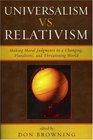 Universalism vs Relativism Making Moral Judgments in a Changing Pluralistic and Threatening World