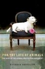 For the Love of Animals The Rise of the Animal Protection Movement
