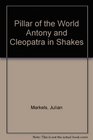 The Pillar of the World Antony and Cleopatra in Shakespeare's development