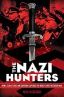 The Nazi Hunters: How a Team of Spies and Survivors Captured the World\'s Most Notorious Nazis