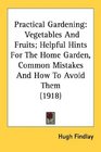 Practical Gardening Vegetables And Fruits Helpful Hints For The Home Garden Common Mistakes And How To Avoid Them