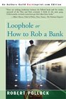 Loophole or How to Rob a Bank