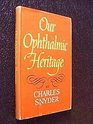 Our Ophthalmic Heritage