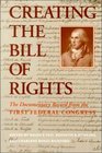 Creating the Bill of Rights  The Documentary Record from the First Federal Congress