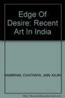 Edge of Desire Recent Art in India