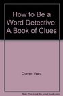 How to Be a Word Detective A Book of Clues