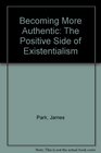 Becoming More Authentic The Positive Side of Existentialism