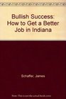 Bullish Success How to Get a Better Job in Indiana