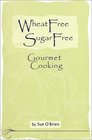 Wheat Free Sugar Free Gourmet Cooking