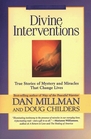 Divine Interventions True Stories of Mystery and Miracles That Change Lives