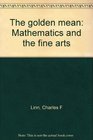 The Golden Mean Mathematics and the Fine Arts