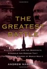 The Greatest Battle Stalin Hitler and the Desperate Struggle for Moscow That Changed the Course of World War II