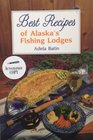 Best Recipes of Alaska's Fishing Lodges (Alaska Angling and Hunting Library)