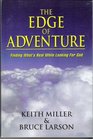 The Edge of Adventure Finding What's Real While Looking for God